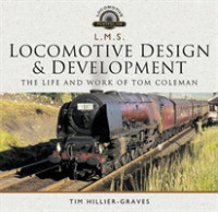 L M S Locomotive Design and Development : The Life and Work of Tom Coleman (Locomotive Portfolio)