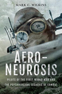 Aero-Neurosis : Pilots of the First World War and the Psychological Legacies of Combat