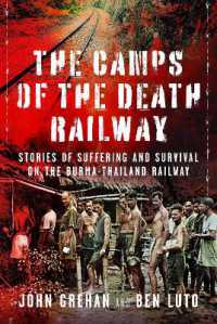 The Camps of the Death Railway : Stories of Suffering and Survival on the Burma-Thailand Railway