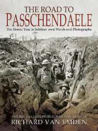 The Road to Passchendaele : The Heroic Year in Soldiers' Own Words and Photographs