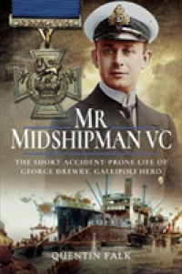 Mr Midshipman VC : The Short Accident-Prone Life of George Drewry, Gallipoli Hero