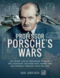 Professor Porsche's Wars : The Secret Life of Ferdinand Porsche, the Legendary Engineer Who Armed Two Belligerents through Four Decades