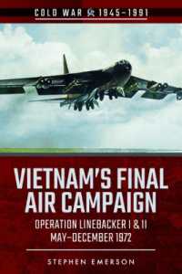 Bombing Campaign North Vietnam : Volume II: Operation Linebacker, I & II, October & December 1972 (Cold War 1945-1991)