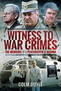 Witness to War Crimes : The Memoirs of a Peacekeeper in Bosnia