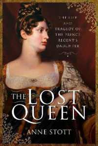 The Lost Queen : The Life & Tragedy of the Prince Regent's Daughter