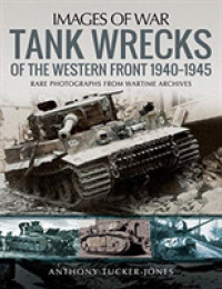 Tank Wrecks of the Western Front 1940-1945 : Rare Photographs for Wartime Archives (Images of War)