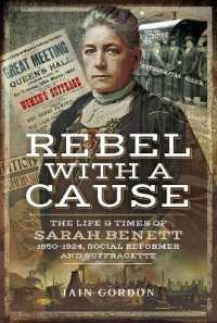 Rebel with a Cause : The Life and Times of Sarah Benett, 1850-1924, Social Reformer and Suffragette
