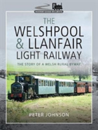 The Welshpool & Llanfair Light Railway : The Story of a Welsh Rural Byway (Narrow Gauge Railways)