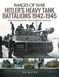 Hitler's Heavy Tiger Tank Battalions 1942-1945 : Rare Photographs from Wartime Archives (Images of War)
