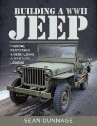 Building a WWII Jeep : Finding, Restoring, and Rebuilding a Wartime Legend