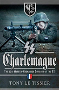 SS Charlemagne : The 33rd Waffen-Grenadier Division of the SS