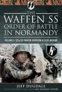 The Waffen SS Order of Battle in Normandy : Volume I: 12th SS Panzer Division Hitler Jugend
