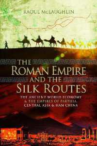 The Roman Empire and the Silk Routes : The Ancient World Economy and the Empires of Parthia, Central Asia and Han China