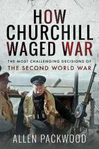 How Churchill Waged War : The Most Challenging Decisions of the Second World War