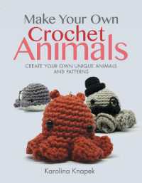 Make Your Own Crochet Animals : Create Your Own Unique Animals and Patterns (Crafts)