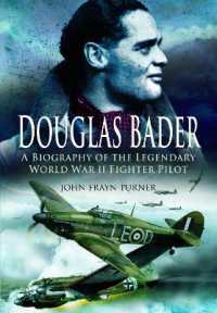 Douglas Bader : A Biography of the Legendary World War II Fighter Pilot