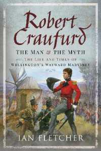Robert Craufurd: The Man and the Myth : The Life and Times of Wellington's Wayward Martinet