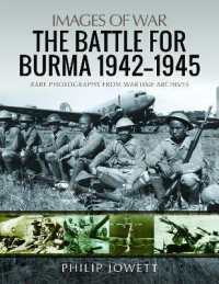 The Battle for Burma, 1942-1945 : Rare Photographs from Wartime Archives (Images of War)