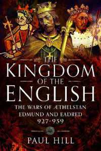 The Kingdom of the English : The Wars of Athelstan, Edmund and Eadred, 927-959