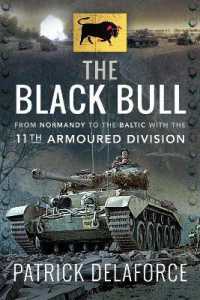 The Black Bull : From Normandy to the Baltic with the 11th Armoured Division