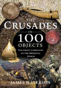 The Crusades in 100 Objects : The Great Campaigns of the Medieval World