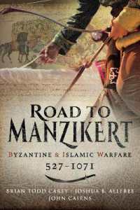 Road to Manzikert : Byzantine and Islamic Warfare, 527-1071
