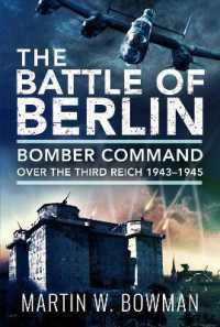 The Battle of Berlin : Bomber Command over the Third Reich, 1943-1945