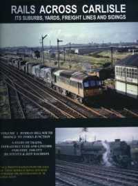 RAILS ACROSS CARLISLE : ITS SUBURBS, YARDS, FREIGHT LINES AND SIDINGS (Volume 1 Durran Hill South Sidings - Forks Junction)