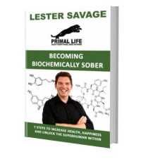 Becoming Biochemically Sober : 7 Steps to Increase Health, Happiness and Unlock the Superhuman within
