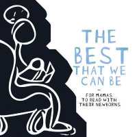 The Best That we Can be : For Mamas to Read with Their Newborns