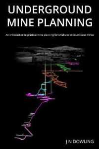 UNDERGROUND MINE PLANNING : An introduction to practical mine planning for small and medium sized mines