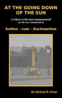 At the going down of the sun : A tribute to the men commemorated on the war memorial at Sutton-cum-Duckmanton (Great War Memorials of the Chesterfield District)
