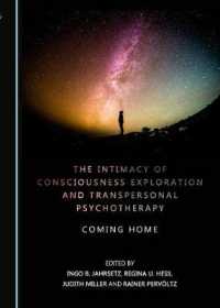 The Intimacy of Consciousness Exploration and Transpersonal Psychotherapy : Coming Home （2ND）