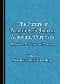 The Future of Teaching English for Academic Purposes : Standards, Provision, and Practices