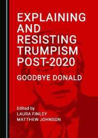 Explaining and Resisting Trumpism Post-2020 : Goodbye Donald (Peace Studies: Edges and Innovations<p>)