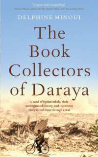 The Book Collectors of Daraya : A Band of Syrian Rebels， Their Underground Library， and the Stories that Carried Them through a War