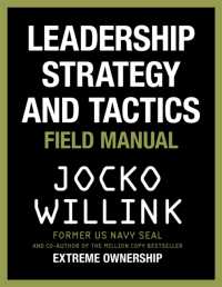 Leadership Strategy and Tactics : Learn to Lead Like a Navy Seal, from the Bestselling Author of 'extreme Ownershi -- Hardback