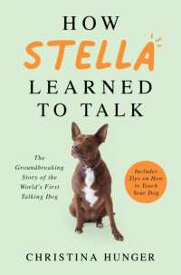 『世界ではじめて人と話した犬ステラ』（原書）<br>How Stella Learned to Talk : The Groundbreaking Story of the World's First Talking Dog -- Paperback / softback
