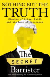 Nothing but the Truth : Dark Humour and Shocking Truths Learned from a Life in the Law
