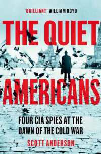 The Quiet Americans : Four CIA Spies at the Dawn of the Cold War - a Tragedy in Three Acts