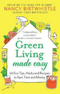 Green Living Made Easy : 101 Eco Tips, Hacks and Recipes to Save Time and Money