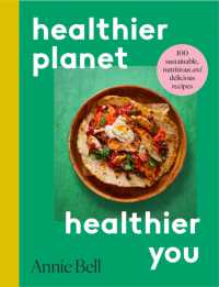 Healthier Planet, Healthier You : 100 Sustainable, Nutritious and Delicious Recipes