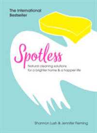 Spotless : Natural Cleaning Solutions for a Brighter Home & a Happier Life -- Hardback