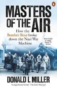 Masters of the Air : How the Bomber Boys Broke Down the Nazi War Machine