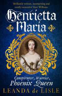 Henrietta Maria : Conspirator, Warrior, and Phoenix Queen - the true story of Charles I's wife