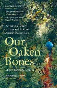 Our Oaken Bones : Reviving a Family, a Farm and Britain's Ancient Rainforests