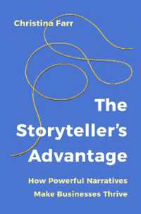 The Storyteller's Advantage : How Powerful Narratives Make Businesses Thrive