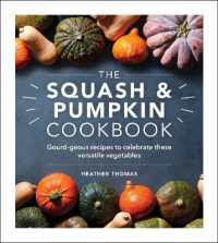 The Squash and Pumpkin Cookbook : Gourd-geous recipes to celebrate these versatile vegetables