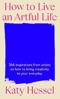 How to Live an Artful Life : 366 Inspirations from Artists on how to Bring Creativity to Your Everyday