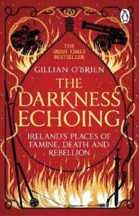 The Darkness Echoing : Exploring Ireland's Places of Famine, Death and Rebellion